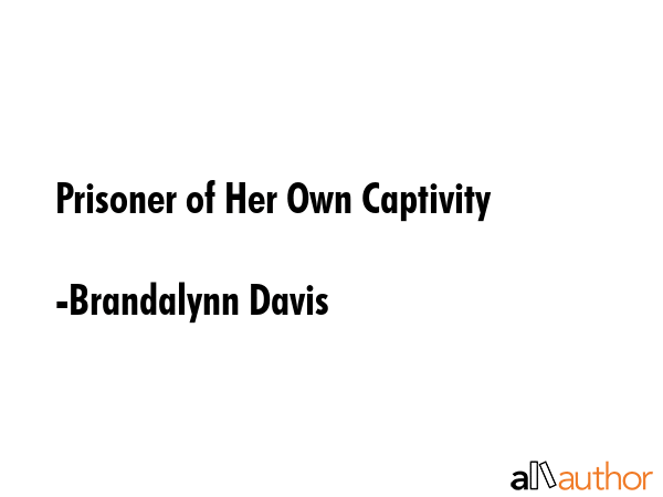 Prisoner of Her Own Captivity - Brandalynn Davis Quote GIF