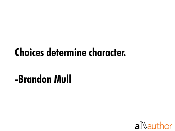 Choices determine character. - Brandon Mull Quote GIF