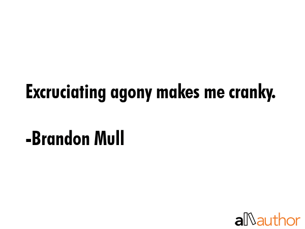 Excruciating agony makes me cranky. - Brandon Mull Quote GIF