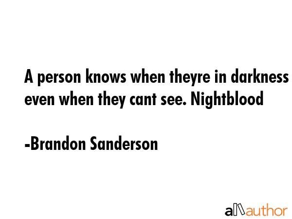 A person knows when theyre in darkness even when they cant see. Nightblood - Brandon Sanderson Quote GIF