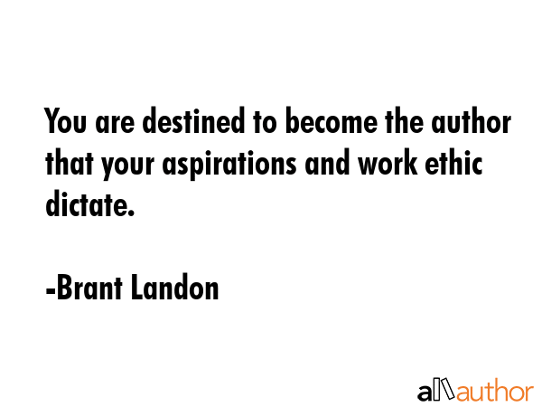 You are destined to become the author that your aspirations and work ethic dictate. - Brant Landon Quote GIF