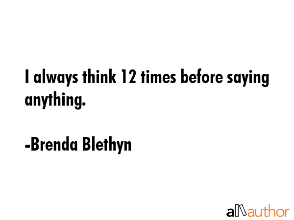 I always think 12 times before saying anything. - Brenda Blethyn Quote GIF
