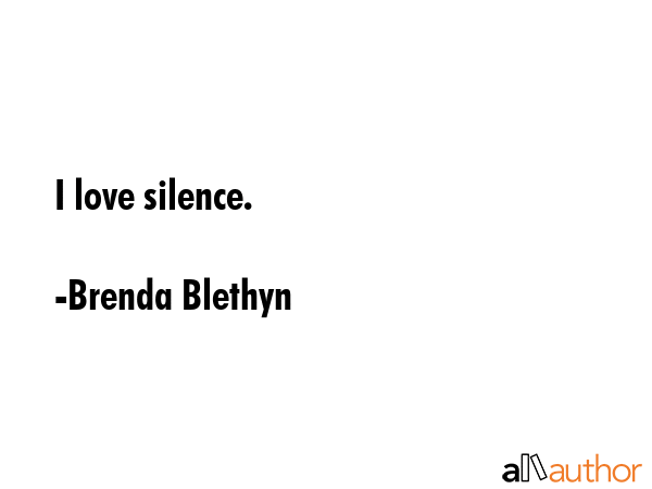 I love silence. - Brenda Blethyn Quote GIF