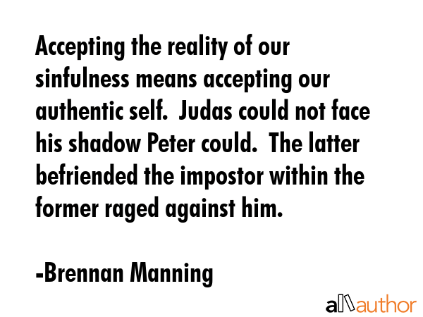 Accepting the reality of our sinfulness means accepting our authentic self.  Judas could not face... - Brennan Manning Quote GIF