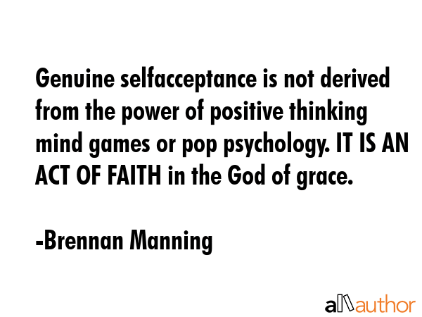 Genuine selfacceptance is not derived from the power of positive thinking mind games or pop... - Brennan Manning Quote GIF