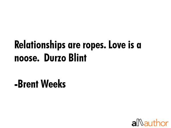 Relationships are ropes. Love is a noose.  Durzo Blint - Brent Weeks Quote GIF