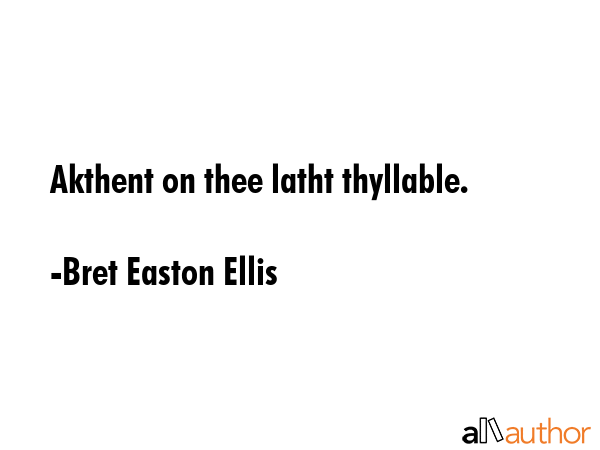 Akthent on thee latht thyllable. - Bret Easton Ellis Quote GIF