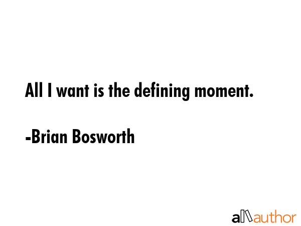 All I want is the defining moment. - Brian Bosworth Quote GIF