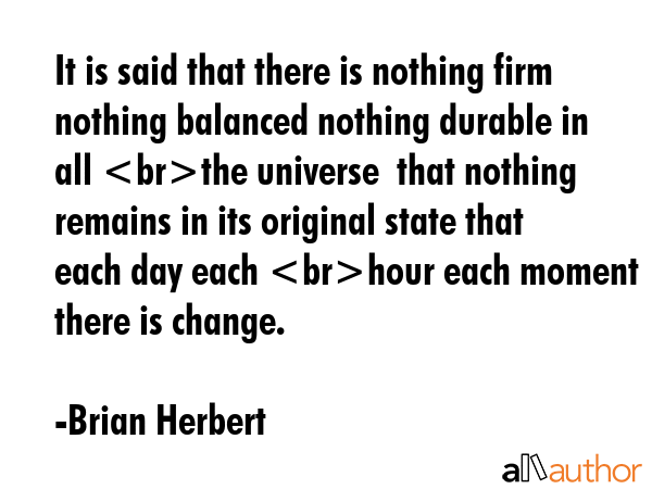 It is said that there is nothing firm nothing balanced nothing durable in all the universe  that... - Brian Herbert Quote GIF