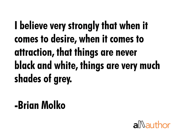 I believe very strongly that when it comes to desire, when it comes to attraction, that things are... - Brian Molko Quote GIF