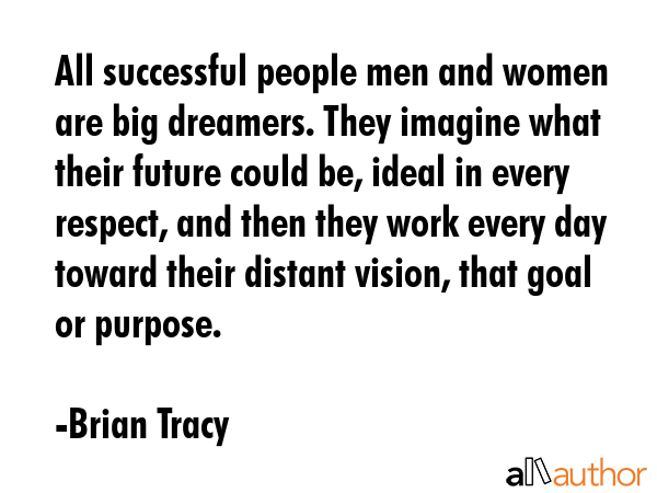 All successful people men and women are big dreamers. They imagine what their future could be,... - Brian Tracy Quote GIF