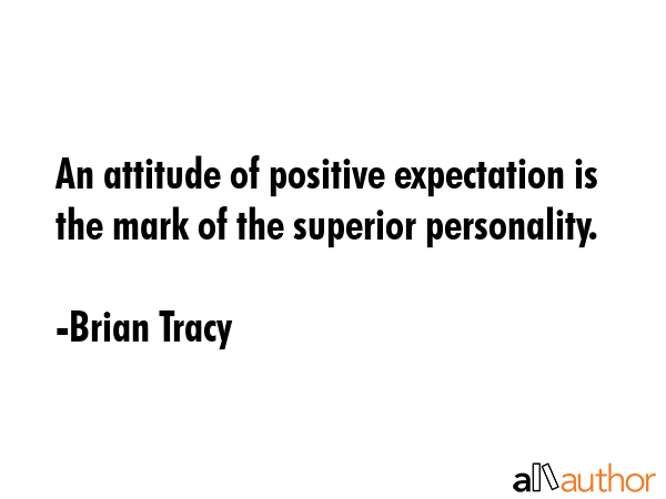 An attitude of positive expectation is the mark of the superior personality. - Brian Tracy Quote GIF