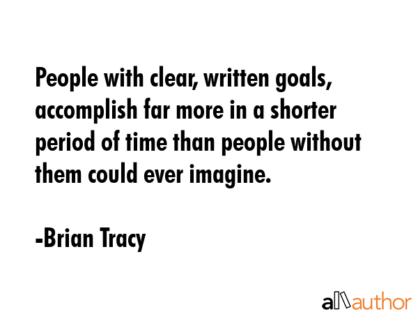 People with clear, written goals, accomplish far more in a shorter period of time than people... - Brian Tracy Quote GIF