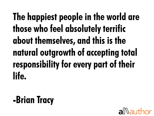 The happiest people in the world are those who feel absolutely terrific about themselves, and this... - Brian Tracy Quote GIF