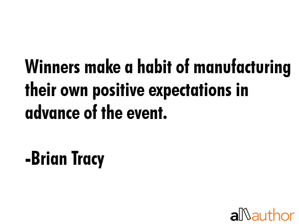 Winners make a habit of manufacturing their own positive expectations in advance of the event. - Brian Tracy Quote GIF