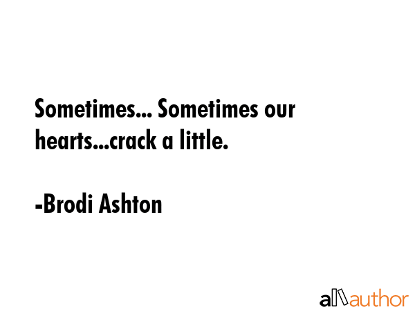 Sometimes... Sometimes our hearts...crack a little. - Brodi Ashton Quote GIF