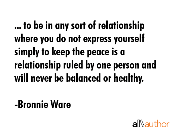 ... to be in any sort of relationship where you do not express yourself simply to keep the peace is... - Bronnie Ware Quote GIF