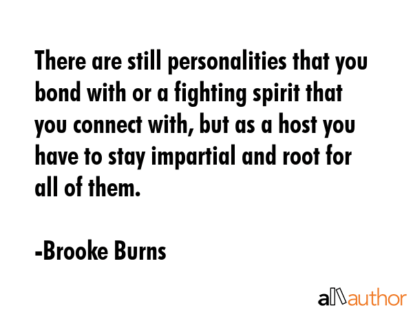 There are still personalities that you bond with or a fighting spirit that you connect with, but as... - Brooke Burns Quote GIF
