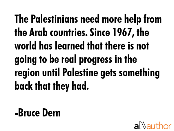 The Palestinians need more help from the Arab countries. Since 1967, the world has learned that... - Bruce Dern Quote GIF