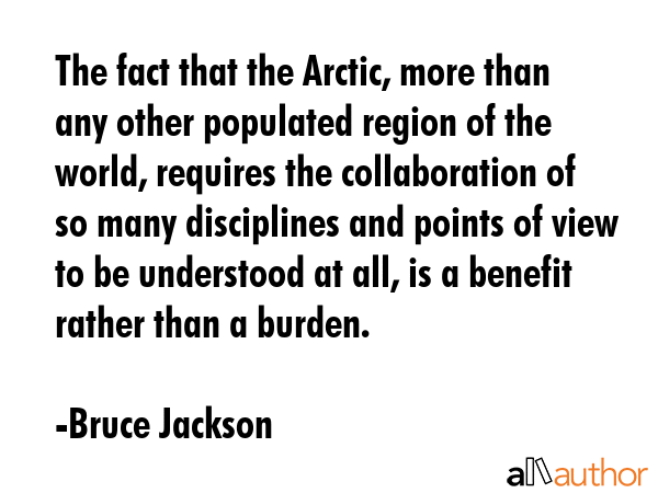 The fact that the Arctic, more than any other populated region of the world, requires the... - Bruce Jackson Quote GIF