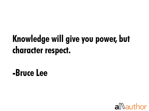 Knowledge will give you power, but character respect. - Bruce Lee Quote GIF