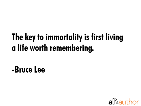 The key to immortality is first living a life worth remembering. - Bruce Lee Quote GIF