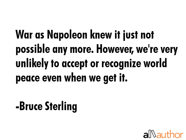 War as Napoleon knew it just not possible any more. However, we\