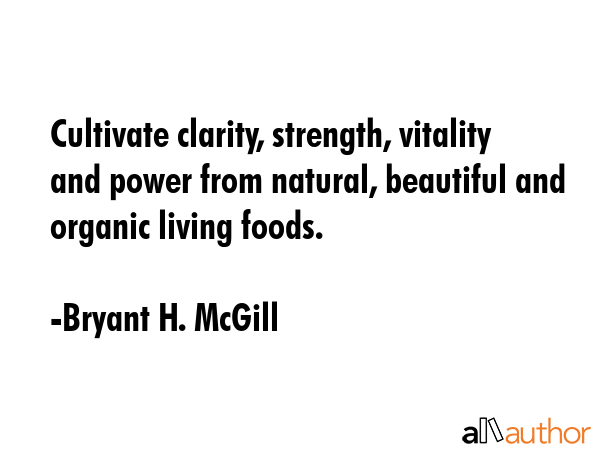 Cultivate clarity, strength, vitality and power from natural, beautiful and organic living foods. - Bryant H. McGill Quote GIF