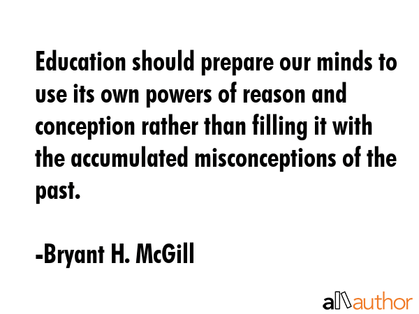 Education should prepare our minds to use its own powers of reason and conception rather than... - Bryant H. McGill Quote GIF