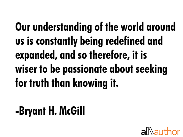 Our understanding of the world around us is constantly being redefined and expanded, and so... - Bryant H. McGill Quote GIF