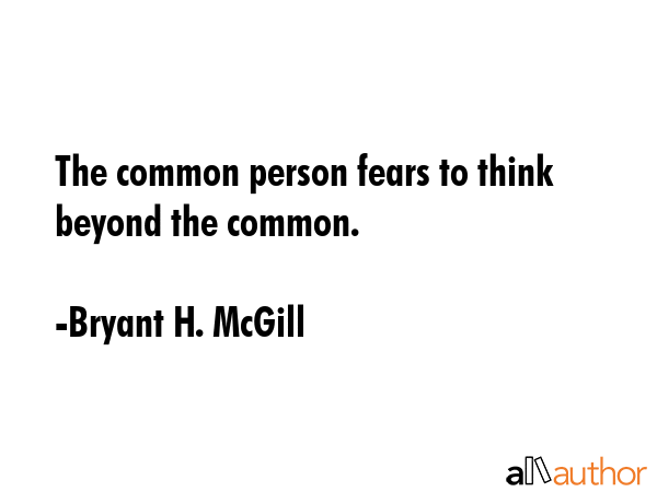 The common person fears to think beyond the common. - Bryant H. McGill Quote GIF
