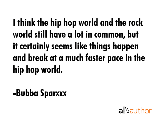 I think the hip hop world and the rock world still have a lot in common, but it certainly seems... - Bubba Sparxxx Quote GIF
