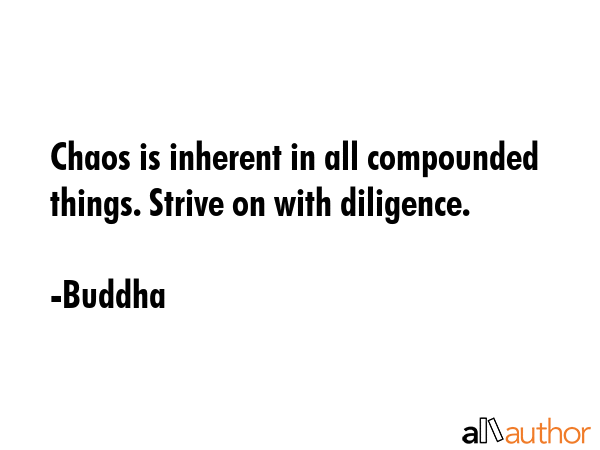 Chaos is inherent in all compounded things. Strive on with diligence. - Buddha Quote GIF