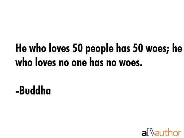He who loves 50 people has 50 woes; he who loves no one has no woes. - Buddha Quote GIF