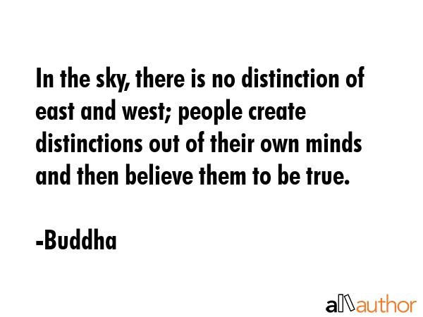 In the sky, there is no distinction of east and west; people create distinctions out of their own... - Buddha Quote GIF