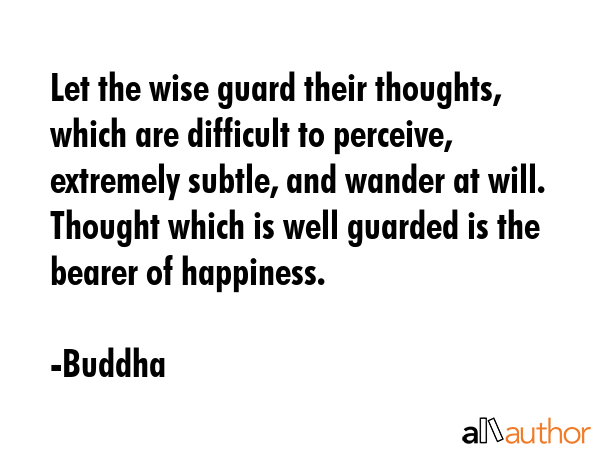 Let the wise guard their thoughts, which are difficult to perceive, extremely subtle, and wander at... - Buddha Quote GIF