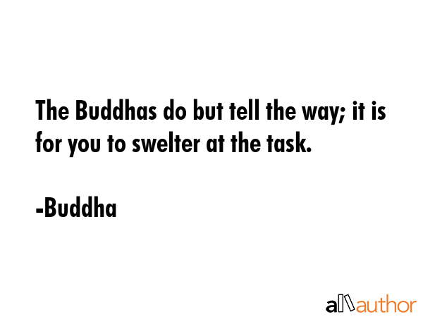 The Buddhas do but tell the way; it is for you to swelter at the task. - Buddha Quote GIF