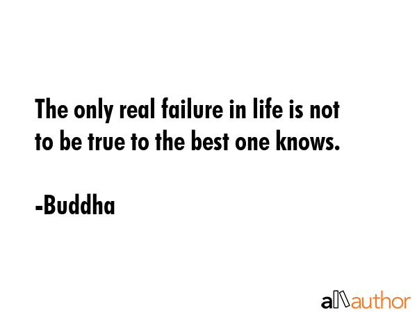 The only real failure in life is not to be true to the best one knows. - Buddha Quote GIF