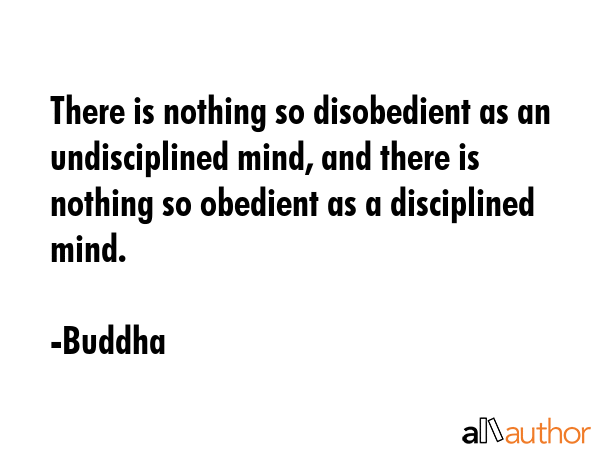 There is nothing so disobedient as an undisciplined mind, and there is nothing so obedient as a... - Buddha Quote GIF