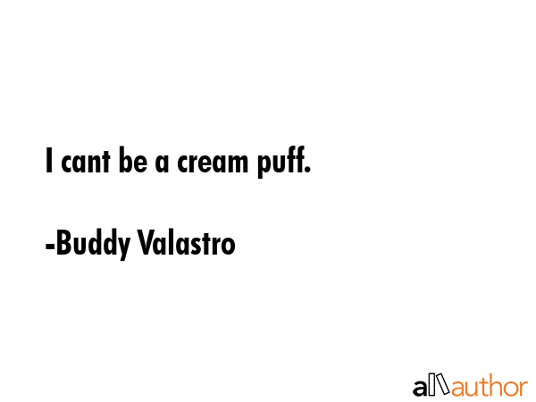 I cant be a cream puff. - Buddy Valastro Quote GIF