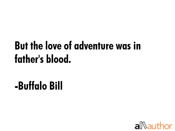 But the love of adventure was in father\