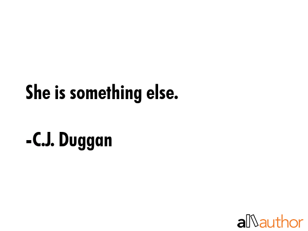 She is something else. - C.J. Duggan Quote GIF