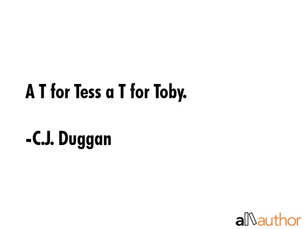 A T for Tess a T for Toby. - C.J. Duggan Quote GIF