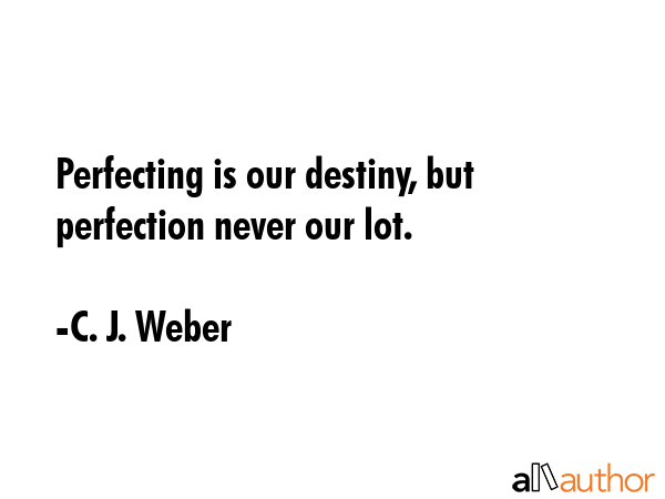 Perfecting is our destiny, but perfection never our lot. - C. J. Weber Quote GIF