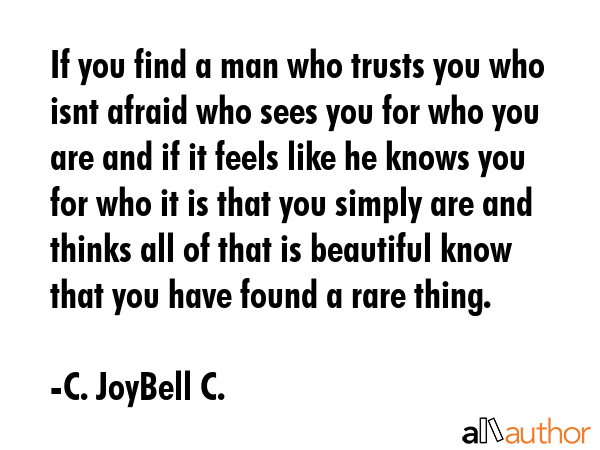 If you find a man who trusts you who isnt afraid who sees you for who you are and if it feels like... - C. JoyBell C. Quote GIF