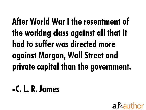 After World War I the resentment of the working class against all that it had to suffer was... - C. L. R. James Quote GIF