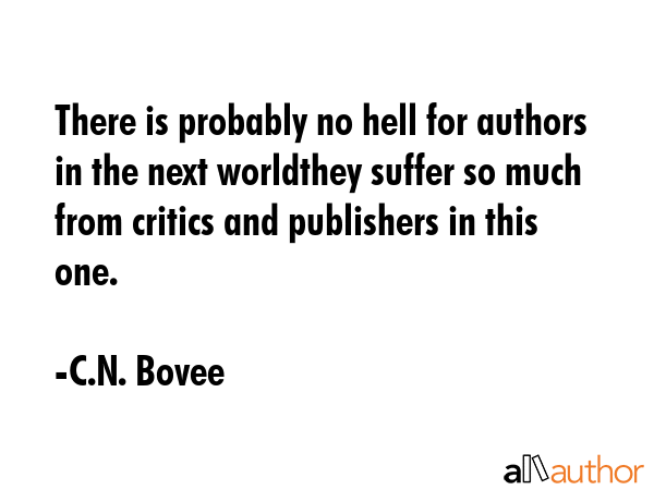There is probably no hell for authors in the next worldthey suffer so much from critics and... - C.N. Bovee Quote GIF