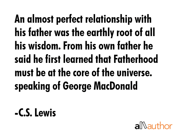 An almost perfect relationship with his father was the earthly root of all his wisdom. From his own... - C.S. Lewis Quote GIF