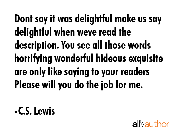 Dont say it was delightful make us say delightful when weve read the description. You see all those... - C.S. Lewis Quote GIF
