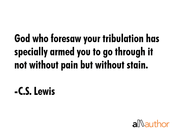 God who foresaw your tribulation has specially armed you to go through it not without pain but... - C.S. Lewis Quote GIF